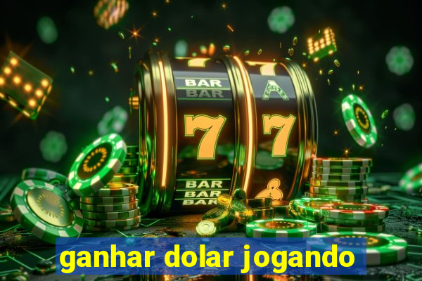 ganhar dolar jogando